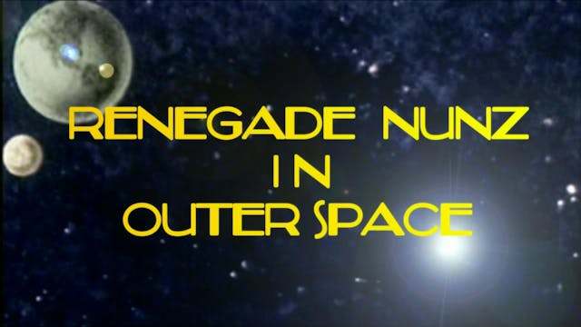 Renegade Nunz in Outer Space
